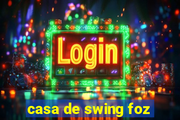 casa de swing foz